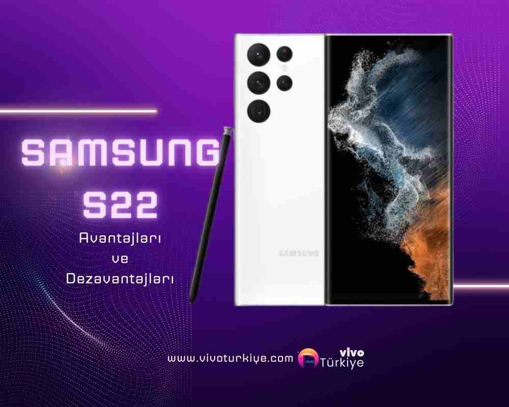 Samsung S22 Avantajları ve Dezavantajları