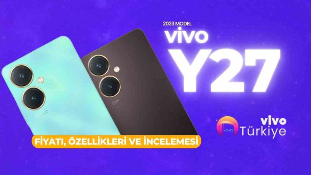 Vivo Y27 2023: Fiyatı, Özellikleri ve İncelemesi