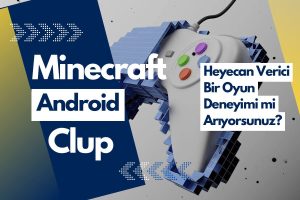 Minecraft Android Oyun Club: Heyecan Verici Bir Oyun Deneyimi mi Arıyorsunuz?